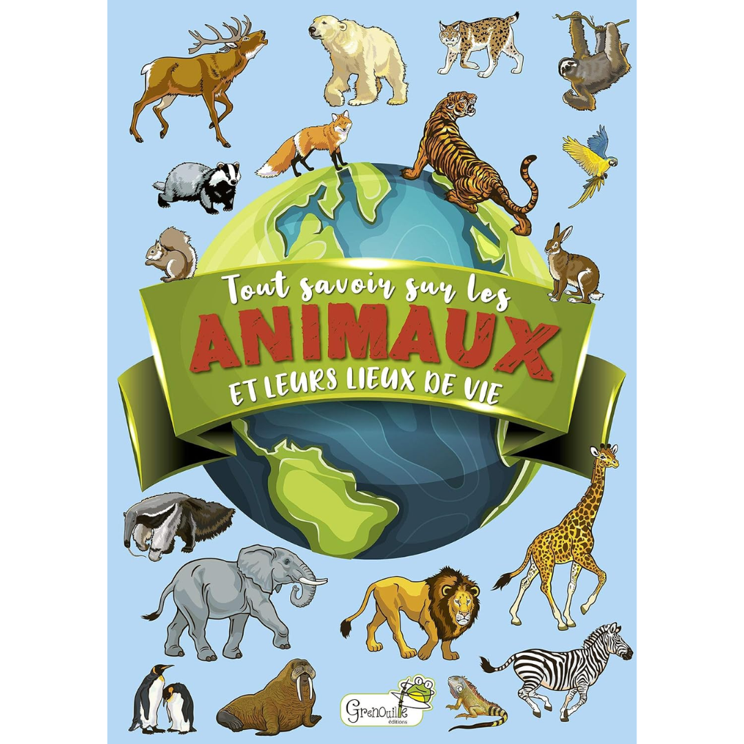 Tout savoir sur les animaux et leurs lieux de vie - Ilaria Barsotti Grenouille Editions